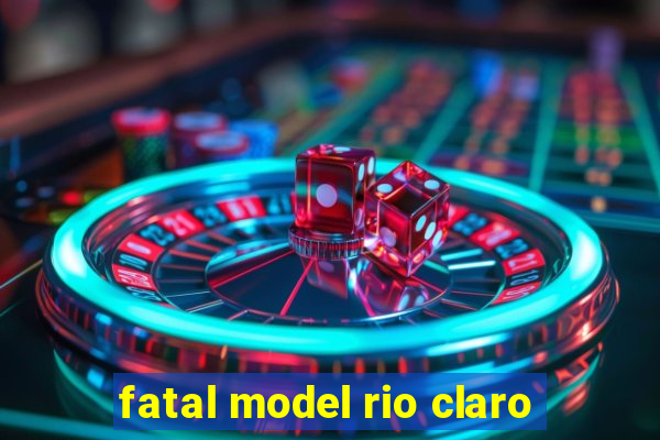 fatal model rio claro-sp